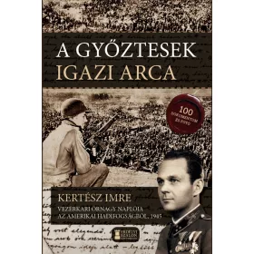   A GYŐZTESEK IGAZI ARCA - KERTÉSZ IMRE VEZÉRKARI ŐRNAGY NAPLÓJA
