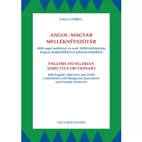   ANGOL-MAGYAR MELLÉKNÉVSZÓTÁR - 4000 ANGOL MELLÉKNÉV ÉS EZEK 18000 KOLLOKÁCIÓJA..
