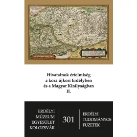   HIVATALNOK ÉRTELMISÉG A KORA ÚJKORI ERDÉLYBEN ÉS MAGYAR KIRÁLYSÁGBAN II.