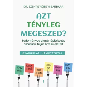 AZT TÉNYLEG MEGESZED? - GYAKORLATI ÚTMUTATÓVAL