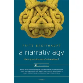 A NARRATÍV AGY - MIÉRT GONDOLKODUNK TÖRTÉNETEKBEN?