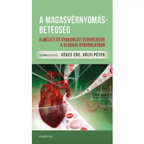   A MAGASVÉRNYOMÁS-BETEGSÉG - ELMÉLETI ÉS GYAKORLATI ÚJDONSÁGOK A KLINIKAI GYAKORL