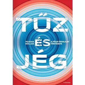 TŰZ ÉS JÉG - A FÖLDI ÉGHAJLAT TÖRTÉNETE