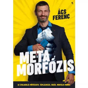   METAMORFÓZIS - AZ ÁTALAKULÁS MŰVÉSZETE: TÁPLÁLKOZÁS, EDZÉS, MENTÁLIS MUNKA
