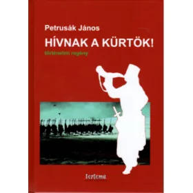 HÍVNAK A KÜRTÖK! - TÖRTÉNELMI REGÉNY