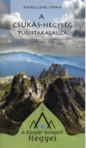 A CSUKÁS-HEGYSÉG TURISTAKALAUZA - A KÁRPÁT-KOSZORÚ HEGYEI 2.