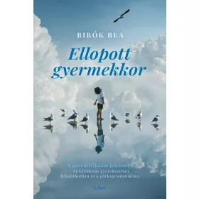 ELLOPOTT GYERMEKKOR - A PARENTIFIKÁCIÓ JELENSÉGE