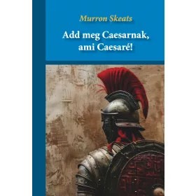 ADD MEG CAESARNAK, AMI CAESARÉ!