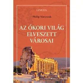 AZ ÓKORI VILÁG ELVESZETT VÁROSAI