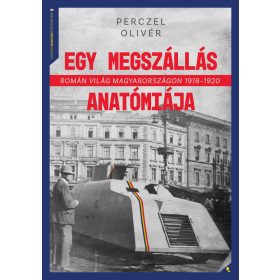   EGY MEGSZÁLLÁS ANATÓMIÁJA - ROMÁN VILÁG MAGYARORSZÁGON 1918-1920