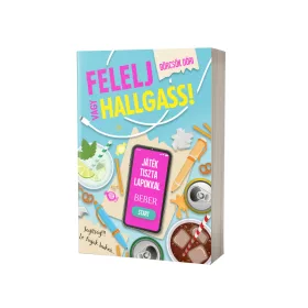 FELELJ VAGY HALLGASS!