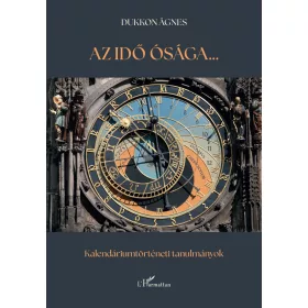   DUKKON ÁGNES: AZ IDŐ ÓSÁGA...KALENDÁRIUMTÖRTÉNETI TANULMÁNYOK