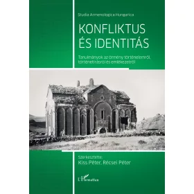   KONFLIKTUS ÉS IDENTITÁS-TANULMÁNYOK AZ ÖRMÉNY TÖRTÉNELEMRŐL, TÖRTÉNETÍRÁSRÓL ÉS