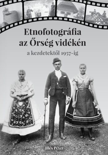 ETNOFOTOGRÁFIA AZ ŐRSÉG VIDÉKÉN - A KEZDETEKTŐL 1957-IG