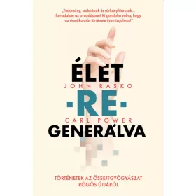   ÉLET-RE-GENERÁLVA-TÖRTÉNETEK AZ ŐSSEJTGYÓGYÁSZAT RÖGÖS ÚTJÁRÓL