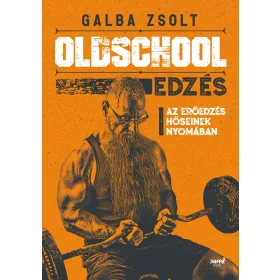 OLDSCHOOL EDZÉS - AZ ERŐEDZÉS HŐSIENEK NYOMÁBAN