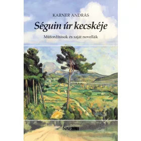 SÉGUIN ÚR KECSKÉJE - MŰFORDÍTÁSOK ÉS SAJÁT NOVELLÁK
