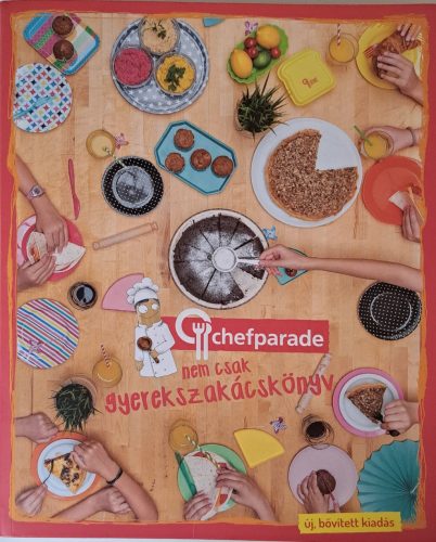 CHEFPARADE, NEM CSAK GYEREKSZAKÁCSKÖNYV - ÚJ BŐVÍTETT KIADÁS