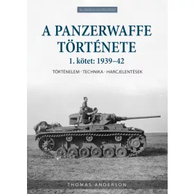 A PANZERWAFFE TÖRTÉNETE - 1. KÖTET: 1939-42
