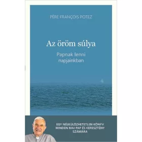 AZ ÖRÖM SÚLYA - PAPNAK LENNI NAPJAINKBAN