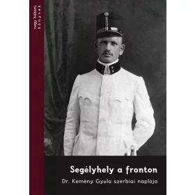 SEGÉLYHELY A FRONTON - DR. KEMÉNY GYULA SZERBIAI NAPLÓJA