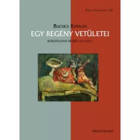   BUCSICS KATALIN: EGY REGÉNY VETÜLETEI - KOSZTOLÁNYI DEZSŐ: PACSIRTA