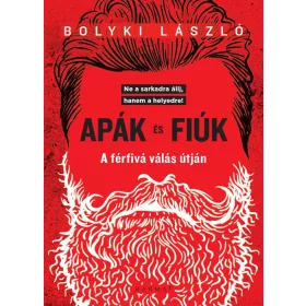 APÁK ÉS FIÚK - A FÉRFIVÁ VÁLÁS ÚTJÁN
