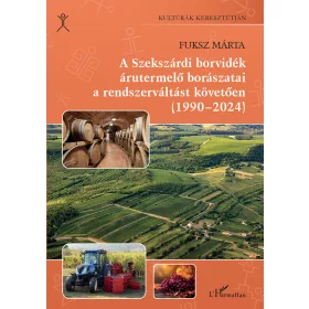   A SZEKSZÁRDI BORVIDÉK ÁRUTERMELŐ BORÁSZATAI A RENDSZERVÁLTÁST KÖVETŐEN (1990-202