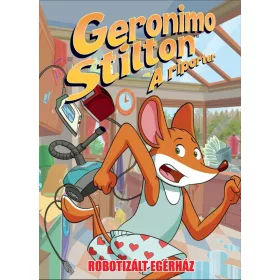GERONIMO STILTON, A RIPORTER 12. - ROBOTIZÁLT EGÉRHÁZ