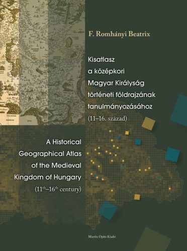 KISATLASZ A KÖZÉPKORI MAGYAR KIRÁLYSÁG TÖRTÉNETI FÖLDRAJZÁNAK TANULMÁNYOZÁSÁHOZ