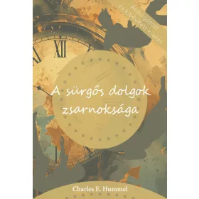 A SÜRGŐS DOLGOK ZSARNOKSÁGA