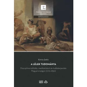   A LÉLEK TUDOMÁNYA - DISZCIPLINARIZÁLÓDÁS, MEDIKALIZÁCIÓ ÉS TUDÁSTERJESZTÉS MAGYA
