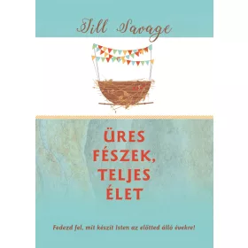   ÜRES FÉSZEK, TELJES ÉLET - FEDEZD FEL, MIT KÉSZÍT ISTEN AZ ELŐTTED ÁLLÓ ÉVEKRE