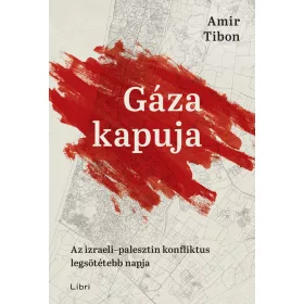   GÁZA KAPUJA - AZ IZRAELI-PALESZTIN KONFLIKTUS LEGSÖTÉTEBB NAPJA