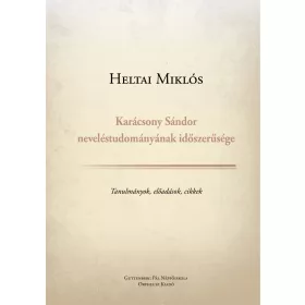   HELTAI MIKLÓS: KARÁCSONY SÁNDOR  NEVELÉSTUDOMÁNYÁNAK IDŐSZERŰSÉGE