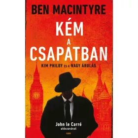 KÉM A CSAPATBAN - KIM PHILBY ÉS A NAGY ÁRULÁS