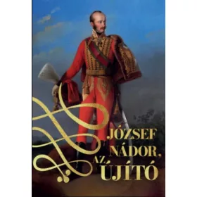 JÓZSEF NÁDOR, AZ ÚJÍTÓ I-II.