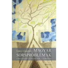   MAGYAR SORSPROBLÉMÁK - TÁRSADALOM LÉLEKTANI KOR ÉS KÓRKÉPEK