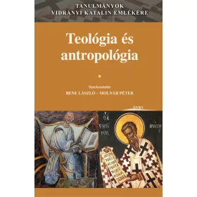   TEOLÓGIA ÉS ANTROPOLÓGIA - TANULMÁNYOK VIDRÁNYI KATALIN EMLÉKÉRE