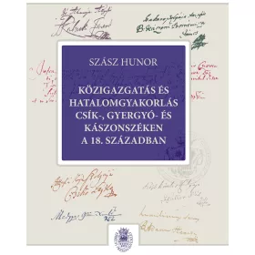   KÖZIGAZGATÁS ÉS HATALOMGYAKORLÁS CSÍK-, GYERGYÓ- ÉS KÁSZONSZÉKEN A 18. SZÁZADBAN