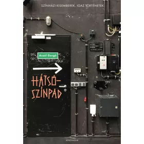 HÁTSÓSZÍNPAD - SZÍNHÁZI KISEMBEREK, IGAZ TÖRTÉNETEK