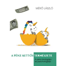   A PÉNZ KETTŐS TERMÉSZETE - A PÉNZ PSZICHOLÓGIÁJA ÉS BIOLÓGIÁJA