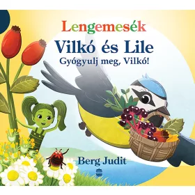   BERG JUDIT: VILKÓ ÉS LILE 6. - GYÓGYULJ MEG, VILKÓ! (LENGEMESÉK)