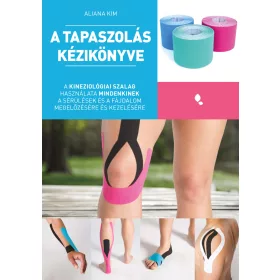   A TAPASZOLÁS KÉZIKÖNYVE - A KINEZIOLÓGIAI SZALAG HASZNÁLATA MINDENKINEK