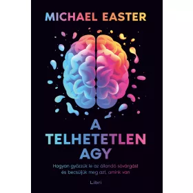   A TELHETETLEN AGY - HOGYAN GYŐZZÜK LE AZ ÁLLANDÓ SÓVÁRGÁST ÉS BECSÜLJÜK MEG AZT,