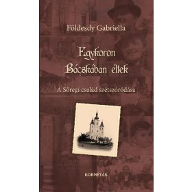   EGYKORON BÁCSKÁBAN ÉLTEK - A SŐREGI CSALÁD SZÉTSZÓRÓDÁSA