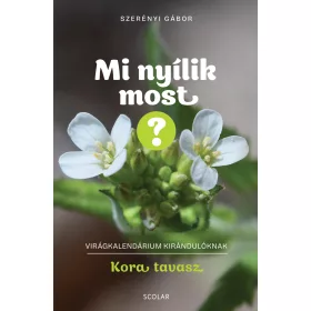   MI NYÍLIK MOST? - KORA TAVASZ (VIRÁGKALENDÁRIUM KIRÁNDULÓKNAK)