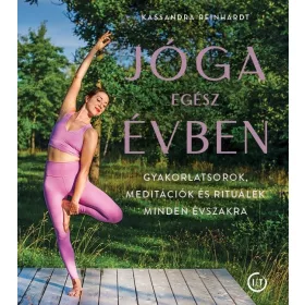   JÓGA EGÉSZ ÉVBEN - GYAKORLATSOROK, MEDITÁCIÓK ÉS RITUÁLÉK MINDEN ÉVSZAKRA