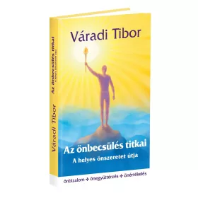 AZ ÖNBECSÜLÉS TITKAI - A HELYES ÖNSZERETET ÚTJA