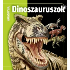 DINOSZAURUSZOK - VILÁGUNK